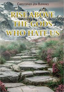 Rise Above the Gods Who Hate Us