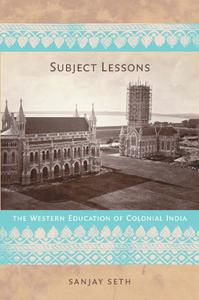 Subject Lessons The Western Education of Colonial India