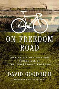 On Freedom Road Bicycle Explorations and Reckonings on the Underground Railroad