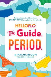 HelloFlo The Guide, Period. The Everything Puberty Book for the Modern Girl