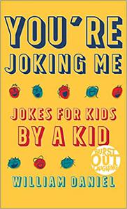 You're Joking Me Jokes for Kids by a Kid