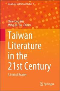 Taiwan Literature in the 21st Century A Critical Reader