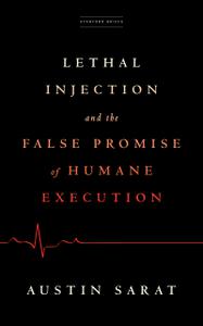 Lethal Injection and the False Promise of Humane Execution (True PDF)