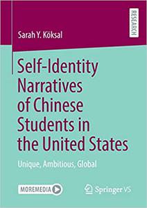 Self-Identity Narratives of Chinese Students in the United States Unique, Ambitious, Global