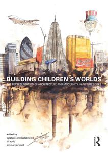 Building Children's Worlds The Representation of Architecture and Modernity in Picturebooks