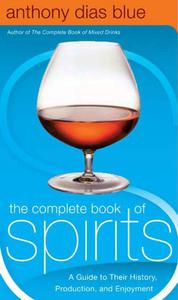 The Complete Book of Spirits A Guide to Their History, Production, and Enjoyment