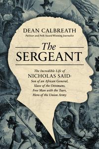 The Sergeant The Incredible Life of Nicholas Said