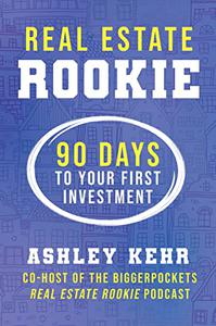 Real Estate Rookie 90 Days to Your First Investment