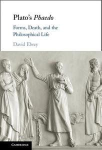 Plato's Phaedo Forms, Death, and the Philosophical Life