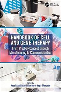 Handbook of Cell and Gene Therapy From Proof-of-Concept through Manufacturing to Commercialization