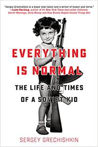 Everything is Normal The Life and Times of a Soviet Kid