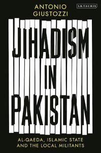 Jihadism in Pakistan Al-Qaeda, Islamic State and the Local Militants