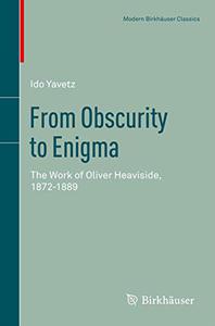 From Obscurity to Enigma The Work of Oliver Heaviside, 1872-1889 