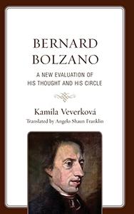 Bernard Bolzano A New Evaluation of His Thought and His Circle