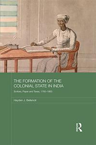 The Formation of the Colonial State in India Scribes, Paper and Taxes, 1760-1860