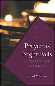 Prayer as Night Falls Experiencing Compline