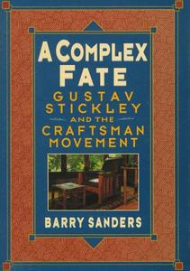 A complex fate  Gustav Stickley and the Craftsman Movement