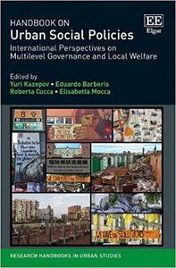 Handbook on Urban Social Policies International Perspectives on Multilevel Governance and Local Welfare