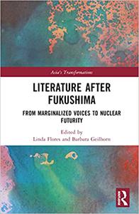 Literature After Fukushima From Marginalized Voices to Nuclear Futurity