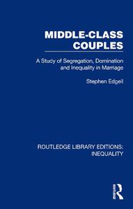Middle-Class Couples A Study of Segregation, Domination and Inequality in Marriage