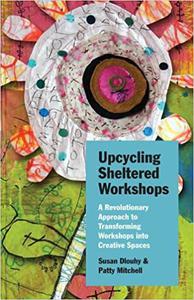 Upcycling Sheltered Workshops A Revolutionary Approach to Transforming Workshops into Creative Spaces