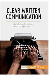 Clear Written Communication Simple Tips For Getting Your Message Across