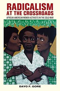 Radicalism at the Crossroads African American Women Activists in the Cold War