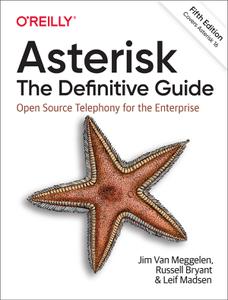 Asterisk The Definitive Guide Open Source Telephony for the Enterprise, 5th Edition