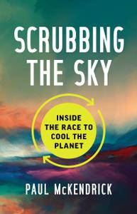 Scrubbing the Sky Inside the Race to Cool the Planet