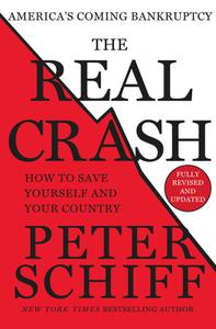 The Real Crash America's Coming Bankruptcy - How to Save Yourself and Your Country, Revised Edition
