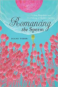 Romancing the Sperm Shifting Biopolitics and the Making of Modern Families