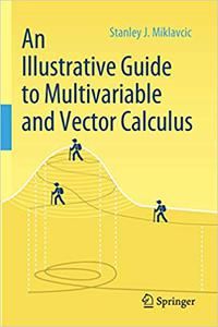 An Illustrative Guide to Multivariable and Vector Calculus