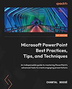 Microsoft PowerPoint Best Practices, Tips, and Techniques