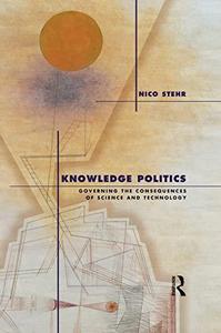 Knowledge Politics Governing the Consequences of Science and Technology