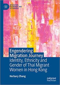 Engendering Migration Journey Identity, Ethnicity and Gender of Thai Migrant Women in Hong Kong