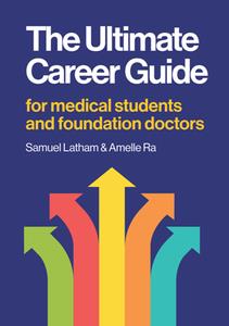 The Ultimate Career Guide  For Medical Students and Foundation Doctors