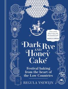 Dark Rye and Honey Cake Festival Baking from Belgium, the Heart of the Low Countries