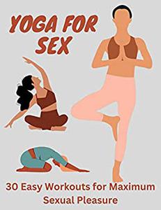 'Yoga for Sex' 30 Easy Workouts for Maximum Sexual Pleasure