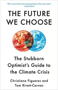 The Future We Choose Surviving the Climate Crisis 