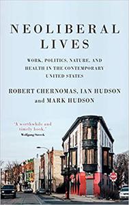 Neoliberal lives Work, politics, nature, and health in the contemporary United States