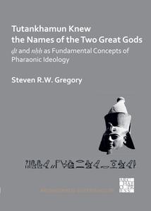 Tutankhamun Knew the Names of the Two Great Gods  Dt and NHH As Fundamental Concepts of Pharaonic Ideology