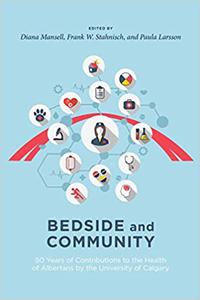Bedside and Community 50 Years of Contributions to the Health of Albertans from the University of Calgary