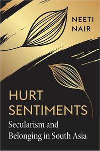 Hurt Sentiments Secularism and Belonging in South Asia