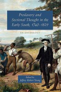 Proslavery and Sectional Thought in the Early South, 1740-1829 An Anthology