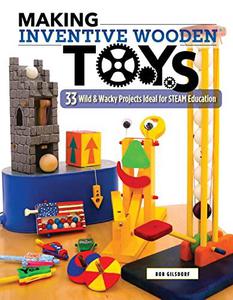 Making Inventive Wooden Toys 33 Wild & Wacky Projects Ideal for STEAM Education (Fox Chapel Publishing) Toys Kids & Parents Ca