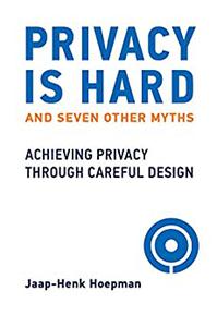 Privacy Is Hard and Seven Other Myths Achieving Privacy through Careful Design