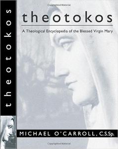 Theotokos A Theological Encyclopedia of the Blessed Virgin Mary