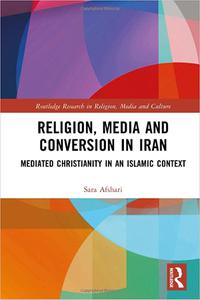 Religion, Media and Conversion in Iran Mediated Christianity in an Islamic Context