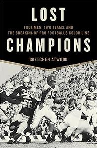 Lost Champions Four Men, Two Teams, and the Breaking of Pro Football's Color Line