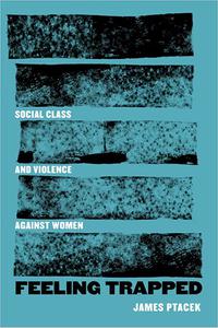 Feeling Trapped Social Class and Violence against Women (Volume 9)